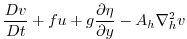 $\displaystyle \frac{Dv}{Dt} + fu + g\frac{\partial \eta}{\partial y} -
A_{h}\nabla_{h}^2v$