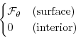 \begin{displaymath}\begin{cases}
{\cal F}_\theta & \text{(surface)} \\
0 & \text{(interior)}
\end{cases}\end{displaymath}