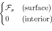 \begin{displaymath}\begin{cases}
{\cal F}_s & \text{(surface)} \\
0 & \text{(interior)}
\end{cases}\end{displaymath}