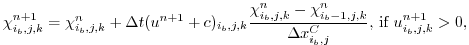 $\displaystyle \chi_{i_{b},j,k}^{n+1} = \chi_{i_{b},j,k}^{n} + \Delta{t}
(u^{n...
...{i_{b}-1,j,k}^{n}}{\Delta{x}_{i_{b},j}^{C}}\mbox{, if }u_{i_{b},j,k}^{n+1}>0,
$