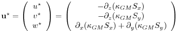 $\displaystyle \bf {u}^\star = \left( \begin{array}{c} u^\star \\ v^\star \\ w^\...
...\partial_x (\kappa_{GM} S_x) + \partial_y (\kappa_{GM} S_y) \end{array} \right)$