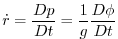 $\displaystyle \dot{r}=\frac{Dp}{Dt}=\frac{1}{g}\frac{D\phi }{Dt}$