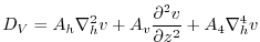 $\displaystyle D_{V}=A_{h}\nabla _{h}^{2}v+A_{v}\frac{\partial ^{2}v}{\partial z^{2}} +A_{4}\nabla _{h}^{4}v$