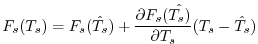 $\displaystyle F_s (T_s) = F_s(\hat{T_s}) + \frac{\partial F_s(\hat{T_s)}}{\partial T_s}
(T_s-\hat{T_s})
$