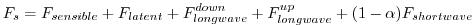 $\displaystyle F_s = F_{sensible}+F_{latent}+F_{longwave}^{down}+F_{longwave}^{up}+ (1-
\alpha) F_{shortwave}
$