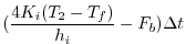 $\displaystyle (\frac{4K_i(T_2-T_f)}{h_i}-F_b) \Delta t$