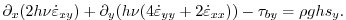 $\displaystyle \partial_x(2h\nu\dot{\varepsilon}_{xy}) + \partial_y(h\nu(4\dot{\varepsilon}_{yy}+2\dot{\varepsilon}_{xx})) - \tau_{by} = \rho g h s_y.$