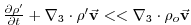 $ \frac{\partial \rho ^{\prime }}{\partial t}+
\mathbf{\nabla }_{3}\cdot \rho ^{\prime }\vec{\mathbf{v}}<<\mathbf{\nabla }
_{3}\cdot \rho _{o}\vec{\mathbf{v}}$