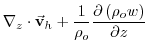 $\displaystyle \mathbf{\nabla }_{z}\cdot \vec{\mathbf{v}}_{h}+\frac{1}{\rho _{o}}\frac{
\partial \left( \rho _{o}w\right) }{\partial z}$