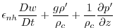 $\displaystyle \epsilon _{nh}\frac{Dw}{Dt}+\frac{g\rho ^{\prime }}{\rho _{c}}+\frac{1}{\rho
_{c}}\frac{\partial p^{\prime }}{\partial z}$