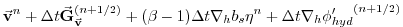 $\displaystyle \vec{\bf v} ^{n} + \Delta t \vec{\bf G}_{\vec{\bf v}} ^{(n+1/2)}
...
...t {\bf\nabla}_h b_s {\eta}^{n}
+ \Delta t {\bf\nabla}_h {\phi'_{hyd}}^{(n+1/2)}$