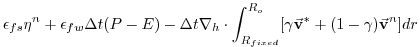 $\displaystyle \epsilon_{fs} {\eta}^{n} + \epsilon_{fw} \Delta t (P-E)
- \Delta ...
... \int_{R_{fixed}}^{R_o}
[ \gamma \vec{\bf v}^* + (1-\gamma) \vec{\bf v}^{n}] dr$