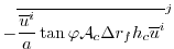 $\displaystyle - \overline{ \frac{ \overline{u}^i }{a} \tan{\varphi} {\cal A}_c \Delta r_f h_c \overline{ u }^i }^j$