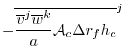 $\displaystyle - \overline{ \frac{ \overline{v}^j \overline{w}^k }{a} {\cal A}_c \Delta r_f h_c}^j$