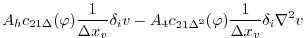 $\displaystyle A_h c_{21\Delta}(\varphi) \frac{1}{\Delta x_v} \delta_i v
-A_4 c_{21\Delta^2}(\varphi) \frac{1}{\Delta x_v} \delta_i \nabla^2 v$