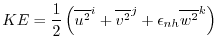 $\displaystyle KE = \frac{1}{2} \left( \overline{ u^2 }^i + \overline{ v^2 }^j + \epsilon_{nh} \overline{ w^2 }^k \right)$