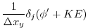 $\displaystyle \frac{1}{\Delta x_y} \delta_j ( \phi' + KE )$