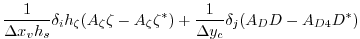 $\displaystyle \frac{1}{\Delta x_v h_s} \delta_i h_\zeta ( A_\zeta \zeta - A_\zeta \zeta^* )
+ \frac{1}{\Delta y_c} \delta_j ( A_D D - A_{D4} D^* )$