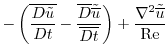 $\displaystyle -\left({\overline{\frac{D{{\tilde u}}}{Dt} }}-{\frac{\overline{D}...
...}}}{\overline{Dt}} }\right)
+\frac{\nabla^2{{\tilde {\overline{u}}}}}{{\rm Re}}$
