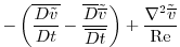 $\displaystyle -\left({\overline{\frac{D{{\tilde v}}}{Dt} }}-{\frac{\overline{D}...
...}}}{\overline{Dt}} }\right)
+\frac{\nabla^2{{\tilde {\overline{v}}}}}{{\rm Re}}$