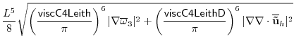 $\displaystyle \frac{L^5}{8}\sqrt{\left(\frac{{\sf viscC4Leith}}{\pi}\right)^6
...
...hD}}{\pi}\right)^6
\vert\nabla \nabla\cdot \overline{\bf {\tilde u}}_h\vert^2}$