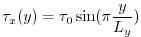 $\displaystyle \tau_x(y) = \tau_{0}\sin(\pi \frac{y}{L_y})$