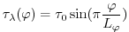 $\displaystyle \tau_{\lambda}(\varphi) = \tau_{0}\sin(\pi \frac{\varphi}{L_{\varphi}})$