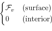 \begin{displaymath}\begin{cases}
{\cal F}_v & \text{(surface)} \\
0 & \text{(interior)}
\end{cases}\end{displaymath}