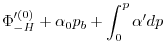 $\displaystyle \Phi_{-H}'^{(0)} + \alpha_{0}p_{b}+ \int^{p}_{0}\alpha' dp$