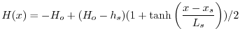 $\displaystyle H(x) = -H_o + (H_o - h_s) ( 1 + \tanh{\left(\frac{x-x_s}{L_s}\right)} ) / 2
$