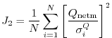 $\displaystyle J_2 = \frac{1}{N} \sum_{i=1}^N \left[\frac{Q_\mathrm{netm}}{\sigma^Q_i} \right]^2$