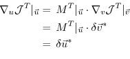 \begin{equation*}\begin{aligned}\nabla _{u}{\cal J}^T \vert _{\vec{u}} & = \, M^...
...ta \vec{v}^{\ast} \\ ~ & = \, \delta \vec{u}^{\ast} \end{aligned}\end{equation*}