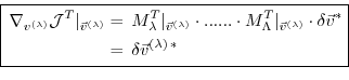 \begin{equation*}\boxed{ \begin{aligned}\nabla_{v^{(\lambda)}} {\cal J}^T \vert ...
...t} \\ ~ & = \, \delta \vec{v}^{(\lambda) \, \ast} \end{aligned} }\end{equation*}