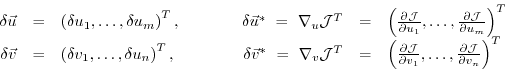 \begin{displaymath}
\begin{array}{rclcrcl}
\delta \vec{u} & = &
\left( \delta u_...
...frac{\partial {\cal J}}{\partial v_n}
\right)^T \\
\end{array}\end{displaymath}