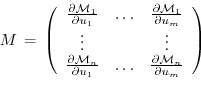 \begin{displaymath}
M \, = \, \left(
\begin{array}{ccc}
\frac{\partial {\cal M}_...
...frac{\partial {\cal M}_n}{\partial u_m} \\
\end{array}\right)
\end{displaymath}