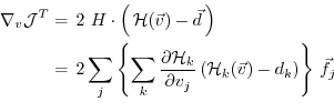\begin{equation*}\begin{aligned}\nabla_v {\cal J}^T & = \, 2 \, \, H \cdot \left...
...\vec{v}) - d_k \right) \right\} \, {\vec{f}_{j}} \\ \end{aligned}\end{equation*}