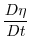 $\displaystyle \frac{D\eta }{Dt}$