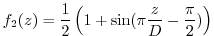 $\displaystyle f_2(z) = \frac{1}{2} \left( 1 + \sin(\pi \frac{z}{D} - \frac{\pi}{2})\right)$