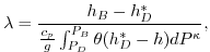 $\displaystyle \lambda = \frac{h_B - h^*_D}{ \frac{c_p}{g} \int_{P_D}^{P_B}\theta(h^*_D-h)dP^{\kappa}},
$