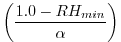 $\displaystyle \left( \frac{1.0-RH_{min}}{\alpha} \right)$