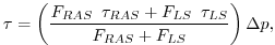 $\displaystyle \tau = \left( \frac{F_{RAS} \,\,\, \tau_{RAS} + F_{LS} \,\,\, \tau_{LS} }{ F_{RAS}+F_{LS} } \right) \Delta p, $