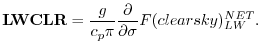 $\displaystyle {\bf LWCLR} = \frac{g}{c_p \pi} \frac{\partial }{\partial \sigma} F(clearsky)_{LW}^{NET} .
$