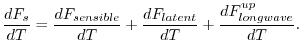 $\displaystyle \frac{d F_s}{dT} = \frac{d F_{sensible}}{dT} + \frac{d F_{latent}}{dT}
+\frac{d F_{longwave}^{up}}{dT}.
$