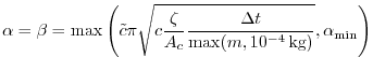 $\displaystyle \alpha = \beta = \max\left( \tilde{c}\pi\sqrt{c \frac{\zeta}{A_{c}} \frac{\Delta{t}}{\max(m,10^{-4}\text{\,kg})}},\alpha_{\min} \right)$