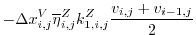 $\displaystyle - \Delta{x}_{i,j}^{V}\overline{\eta}^{Z}_{i,j} k_{1,i,j}^{Z}\frac{v_{i,j}+v_{i-1,j}}{2}$