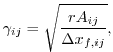 $\displaystyle \gamma_{ij} = \sqrt{\frac{rA_{ij}}{\Delta x_{f,ij}}},$