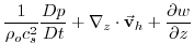 $\displaystyle \frac{1}{\rho _{o}c_{s}^{2}}\frac{Dp}{Dt}+\mathbf{\nabla }_{z}\cdot \vec{
\mathbf{v}}_{h}+\frac{\partial w}{\partial z}$