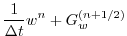 $\displaystyle \frac{1}{\Delta t} w^{n} + G_w^{(n+1/2)}$