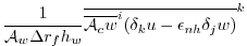 $\displaystyle \frac{1}{ {\cal A}_w \Delta r_f h_w } \overline{
\overline{ {\cal A}_c w }^i ( \delta_k u - \epsilon_{nh} \delta_j w )
}^k$