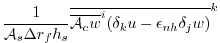 $\displaystyle \frac{1}{ {\cal A}_s \Delta r_f h_s } \overline{
\overline{ {\cal A}_c w }^i ( \delta_k u - \epsilon_{nh} \delta_j w )
}^k$